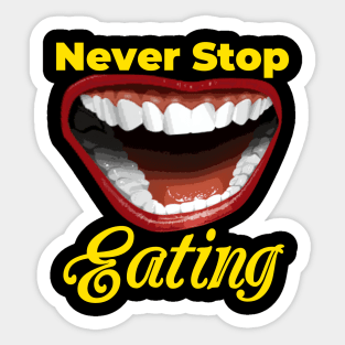 Never Stop Eating - Best Design Sticker